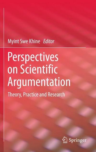 Perspectives on Scientific Argumentation : Theory, Practice and Research - Myint Swe Khine