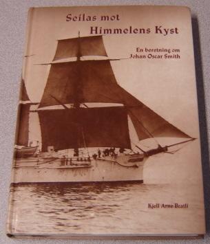 Seilas Mot Himmelens Kyst: En Beretning Om Johan Oscar Smith (Voyage to Heaven's Coast) - Bratli, Kjell Arne