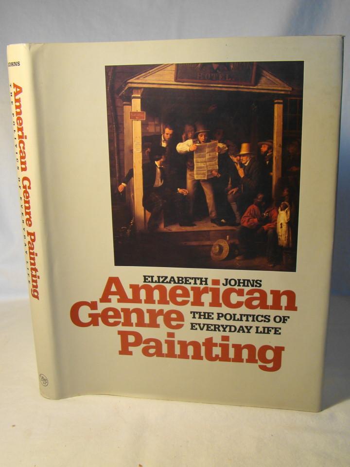 American Genre Painting. The Politics of Everyday Life. by Johns, Elizabeth.: Fine Hardcover ...