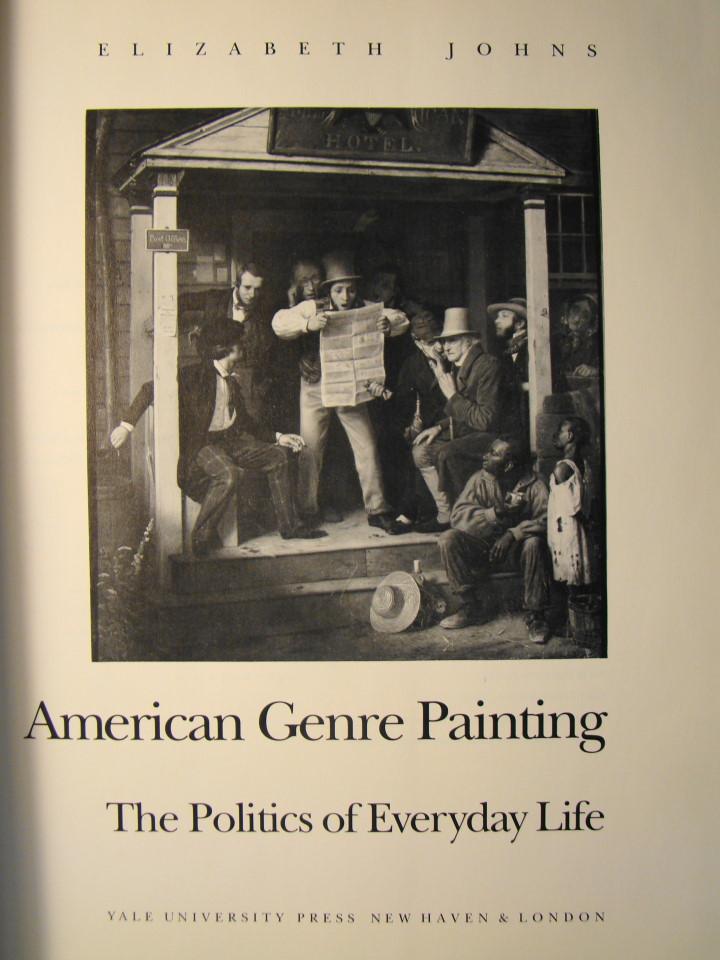 American Genre Painting. The Politics of Everyday Life. by Johns, Elizabeth.: Fine Hardcover ...