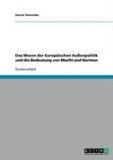 Das Wesen der Europäischen Außenpolitik und die Bedeutung von Macht und Normen - Schneider, Daniel