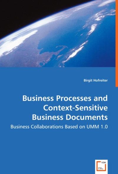 Business Processes and Context-Sensitive Business Documents : Business Collaborations Based on UMM 1.0 - Birgit Hofreiter