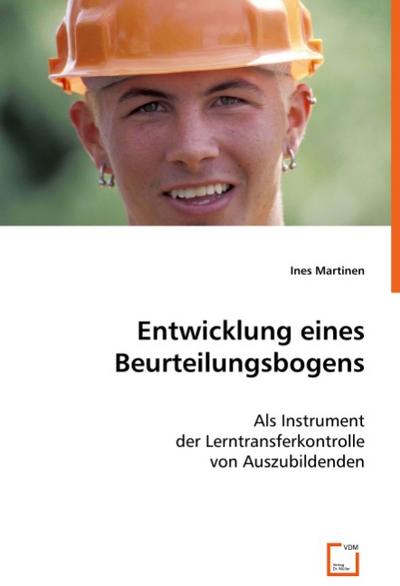 Entwicklung eines Beurteilungsbogens : Als Instrument der Lerntransferkontrolle von Auszubildenden - Ines Martinen