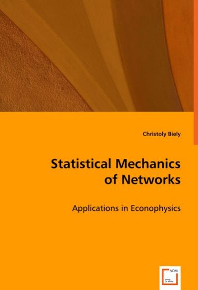 Statistical Mechanics of Networks : Applications in Econophysics - Christoly Biely