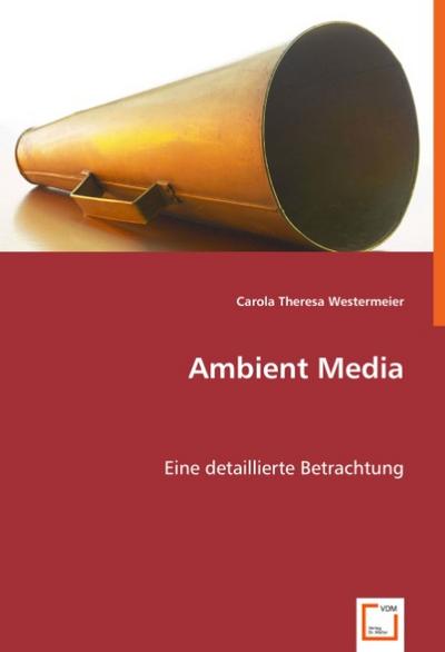 Ambient Media : Eine detaillierte Betrachtung - Carola Theresa Westermeier
