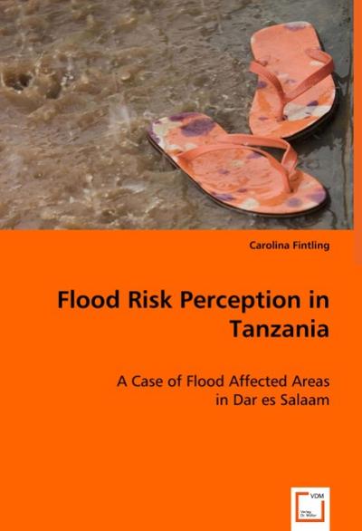 Flood Risk Perception in Tanzania : A Case of Flood Affected Areas in Dar es Salaam - Carolina Fintling