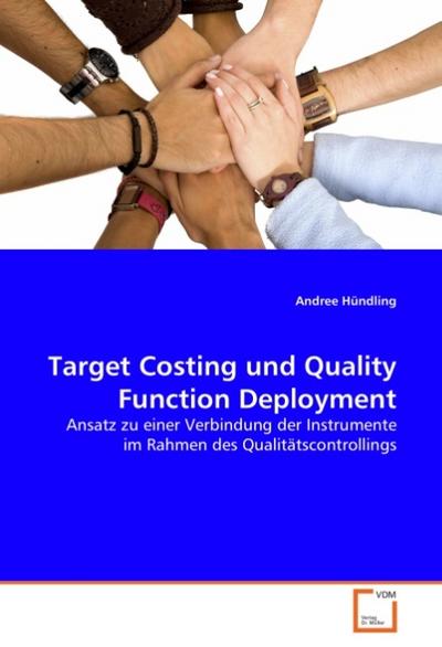 Target Costing und Quality Function Deployment : Ansatz zu einer Verbindung der Instrumente im Rahmen des Qualitätscontrollings - Andree Hündling