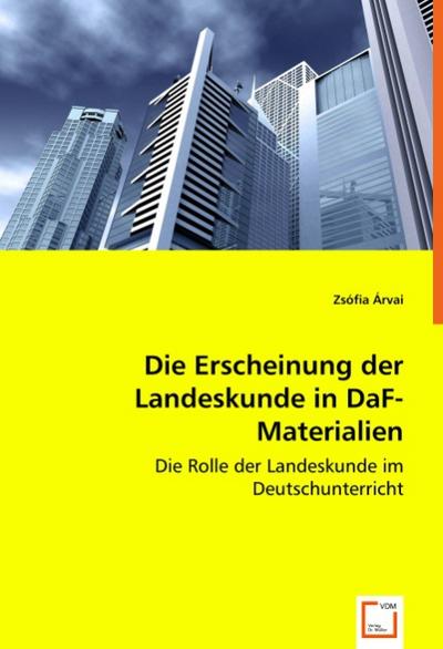 Die Erscheinung der Landeskunde in DaF-Materialien : Die Rolle der Landeskunde in dem Deutschunterricht - Zsófia Árvai