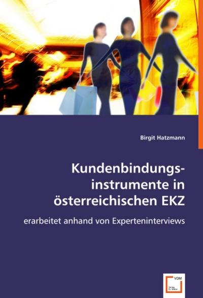 Kundenbindungsinstrumente in österreichischen EKZ : erarbeitet anhand von Experteninterviews - Birgit Hatzmann