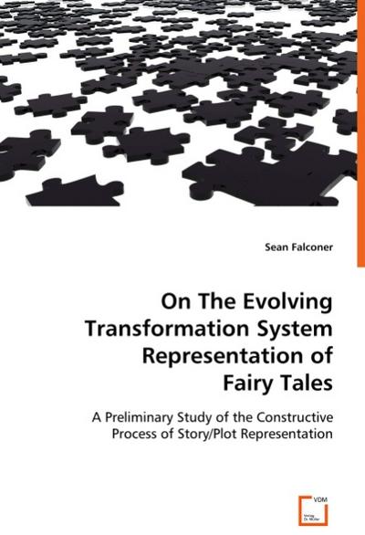 On The Evolving Transformation System Representation of Fairy Tales : A Preliminary Study of the Constructive Process of Story/Plot Representation - Sean Falconer