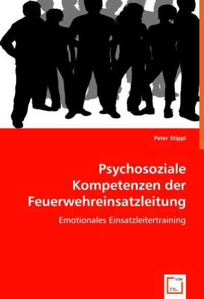 Psychosoziale Kompetenzen der Feuerwehreinsatzleitung : Emotionales Einsatzleitertraining - Peter Stippl