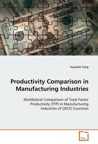 Productivity Comparison in Manufacturing Industries : Multilateral Comparison of Total Factor Productivity (TFP) in Manufacturing Industries of OECD Countries - Euyseok Yang