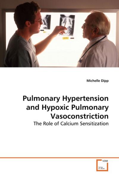 Pulmonary Hypertension and Hypoxic Pulmonary Vasoconstriction : The Role of Calcium Sensitization - Michelle Dipp