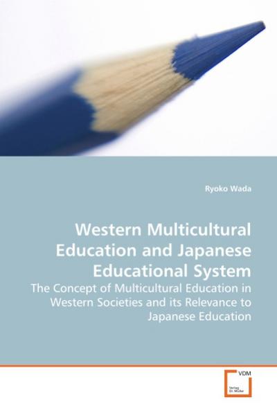 Western Multicultural Education and Japanese Educational System : The Concept of Multicultural Education in Western Societies and its Relevance to Japanese Education - Ryoko Wada