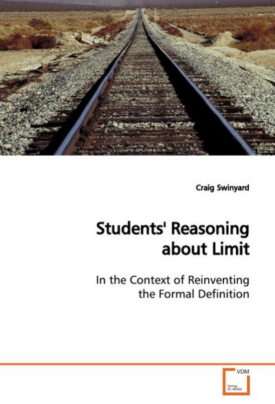 Students' Reasoning about Limit : In the Context of Reinventing the Formal Definition - Craig Swinyard