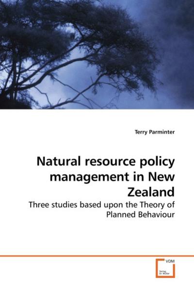 Natural resource policy management in New Zealand : Three studies based upon the Theory of Planned Behaviour - Terry Parminter