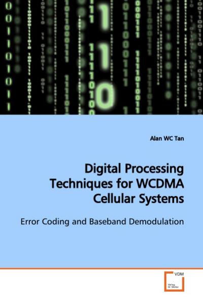 Digital Processing Techniques for WCDMA Cellular Systems : Error Coding and Baseband Demodulation - Alan WC Tan