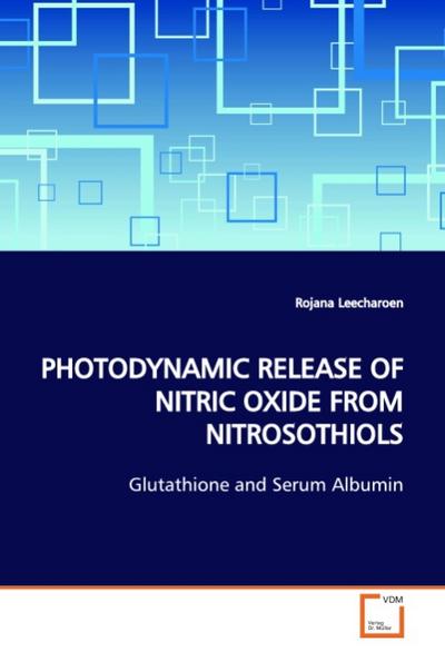 PHOTODYNAMIC RELEASE OF NITRIC OXIDE FROM NITROSOTHIOLS : Glutathione and Serum Albumin - Rojana Leecharoen