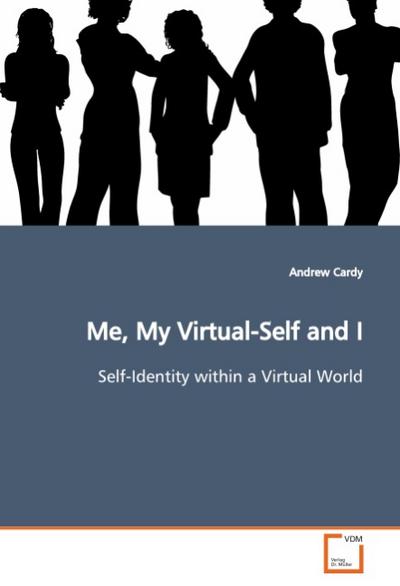 Me, My Virtual-Self and I : Self-Identity within a Virtual World - Andrew Cardy