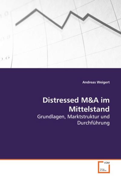 Distressed M&A im Mittelstand : Grundlagen, Marktstruktur und Durchführung - Andreas Weigert