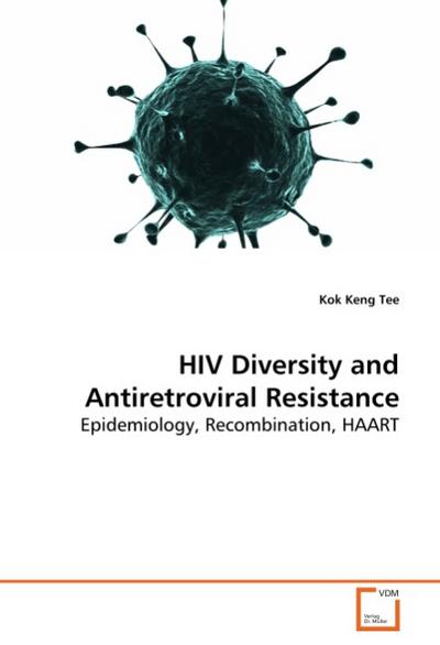 HIV Diversity and Antiretroviral Resistance : Epidemiology, Recombination, HAART - Kok Keng Tee