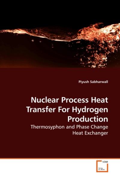 Nuclear Process Heat Transfer For Hydrogen Production : Thermosyphon and Phase Change Heat Exchanger - Piyush Sabharwall