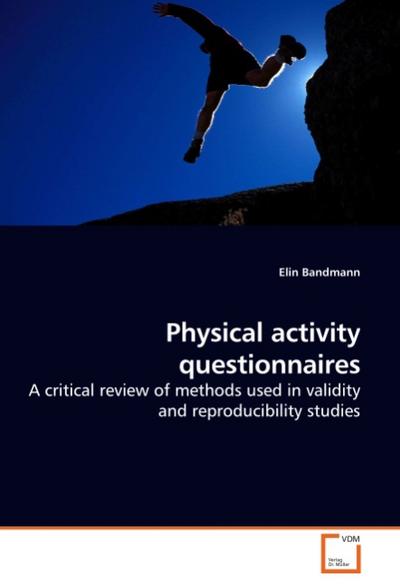 Physical activity questionnaires : A critical review of methods used in validity and reproducibility studies - Elin Bandmann