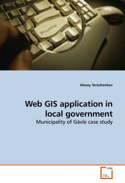 Web GIS application in local government : Municipality of Gävle case study - Alexey Tereshenkov