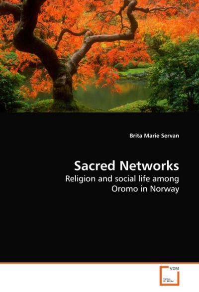 Sacred Networks : Religion and social life among Oromo in Norway - Brita Marie Servan