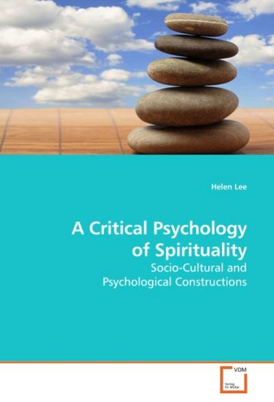 A Critical Psychology of Spirituality : Socio-Cultural and Psychological Constructions - Helen Lee