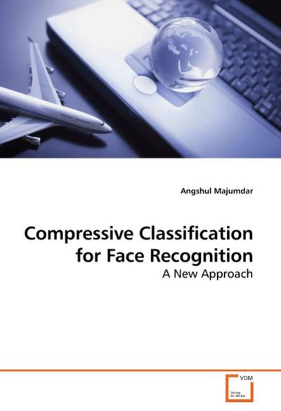 Compressive Classification for Face Recognition : A New Approach - Angshul Majumdar