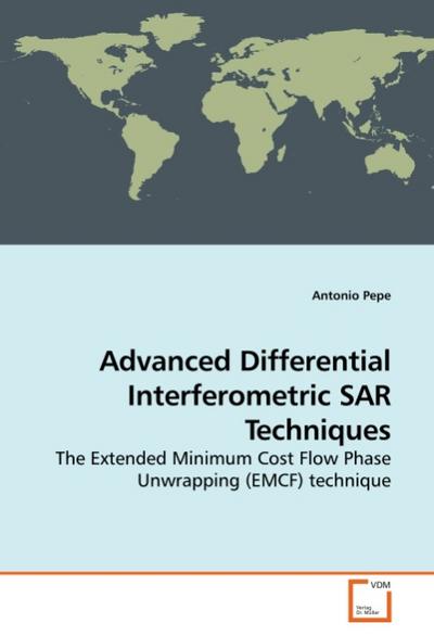 Advanced Differential Interferometric SAR Techniques : The Extended Minimum Cost Flow Phase Unwrapping (EMCF) technique - Antonio Pepe