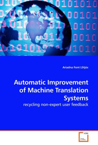 Automatic Improvement of Machine Translation Systems : recycling non-expert user feedback - Ariadna Font Llitjós
