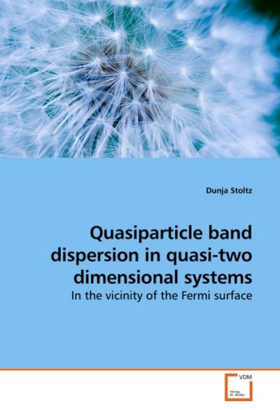 Quasiparticle band dispersion in quasi-two dimensional systems : In the vicinity of the Fermi surface - Dunja Stoltz