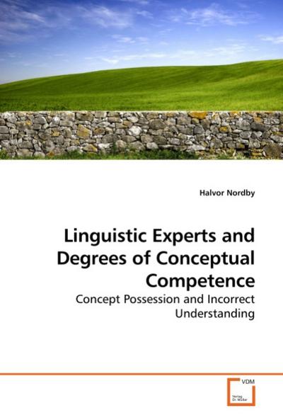 Linguistic Experts and Degrees of Conceptual Competence : Concept Possession and Incorrect Understanding - Halvor Nordby