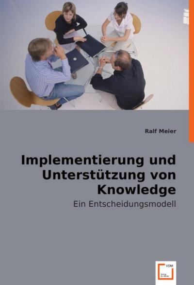 Implementierung und Unterstützung von Knowledge Communities : Ein Entscheidungsmodell - Ralf Meier