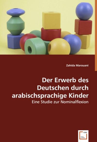 Der Erwerb des Deutschen durch arabischsprachige Kinder : Eine Studie zur Nominalflexion - Zahida Marouani