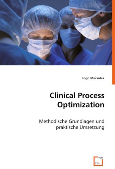 Clinical Process Optimization : Methodische Grundlagen und praktische Umsetzung - Ingo Marsolek