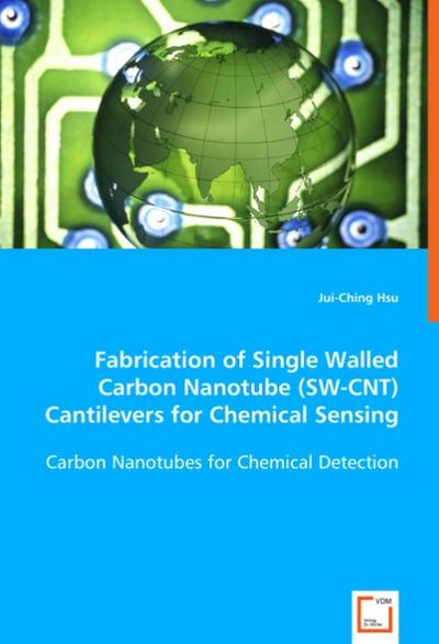 Fabrication of Single Walled Carbon Nanotube (SW-CNT) Cantilevers for Chemical Sensing : Carbon Nanotubes for Chemical Detection - Jui-Ching Hsu