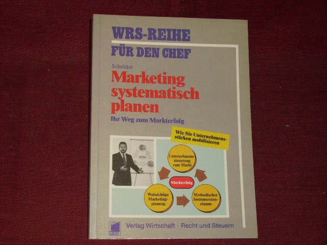 Marketing systematisch planen. Ihr Weg zum Markterfolg. - Schröder, Harry