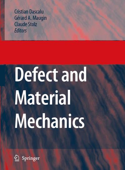 Defect and Material Mechanics : Proceedings of the International Symposium on Defect and Material Mechanics (ISDMM), held in Aussois, France, March 25¿29, 2007 - C. Dascalu