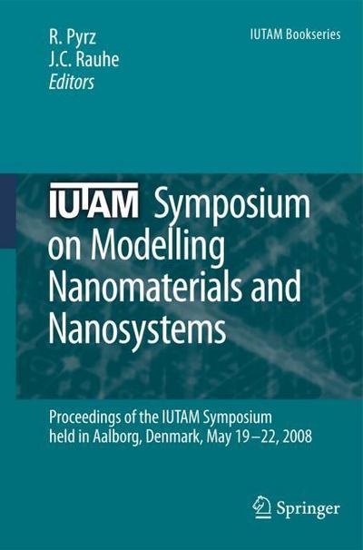 IUTAM Symposium on Modelling Nanomaterials and Nanosystems : Proceedings of the IUTAM Symposium held in Aalborg, Denmark, 19-22 May, 2008 - Jens C. Rauhe