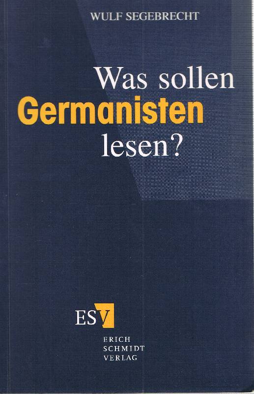 Was sollen Germanisten lesen? Ein Vorschlag - Segebrecht, Wulf
