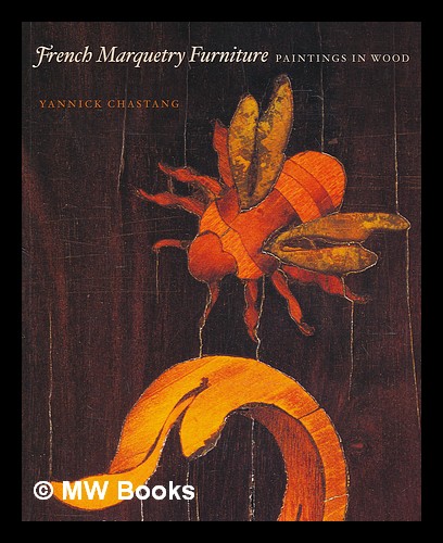 French marquetry furniture : paintings in wood Yannick Chastang; Wallace Collection (London, England) [ ] [Softcover]