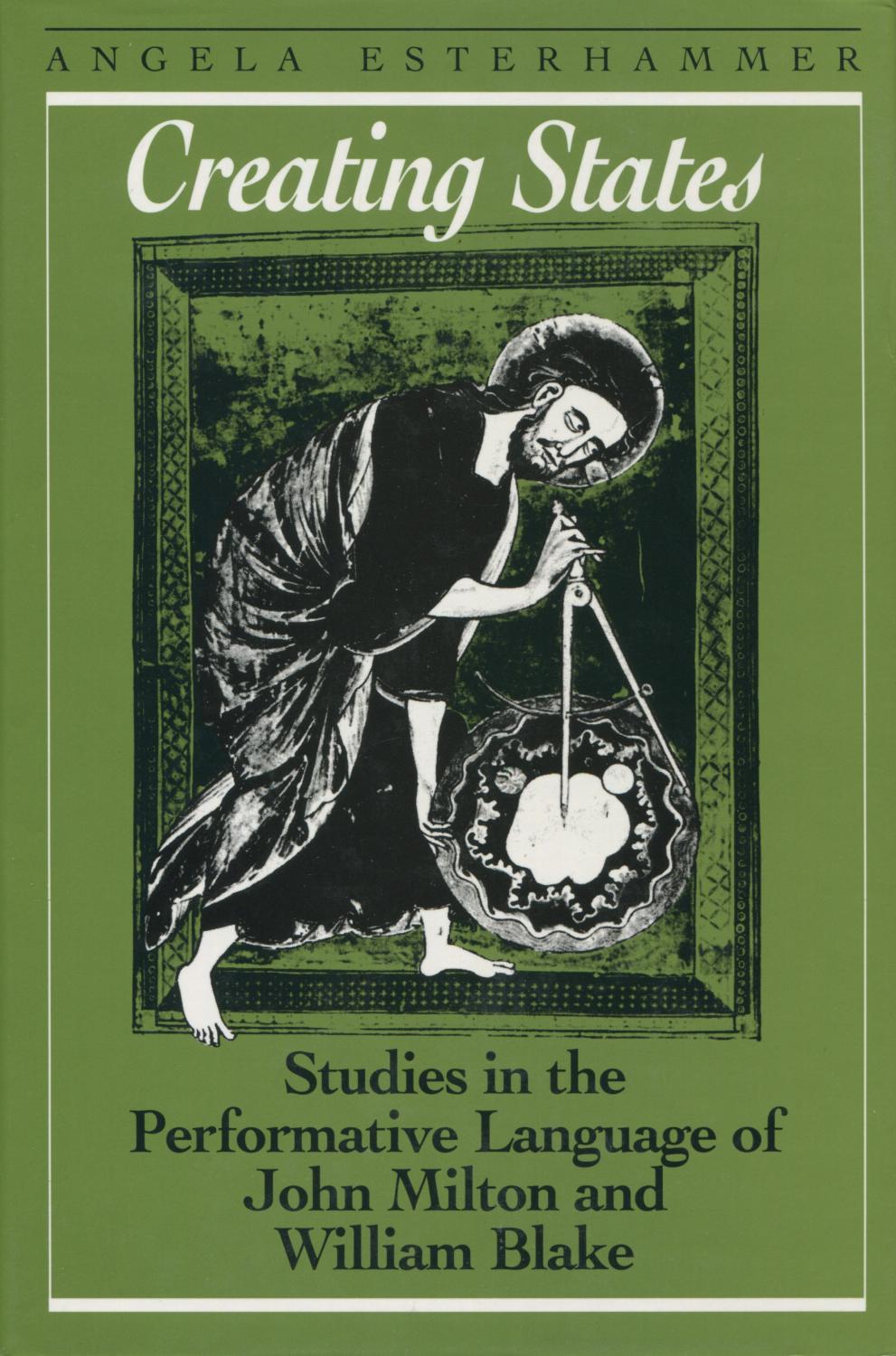 Creating States: Studies in the Performative Language of John Milton and William Blake - Esterhammer, Angela