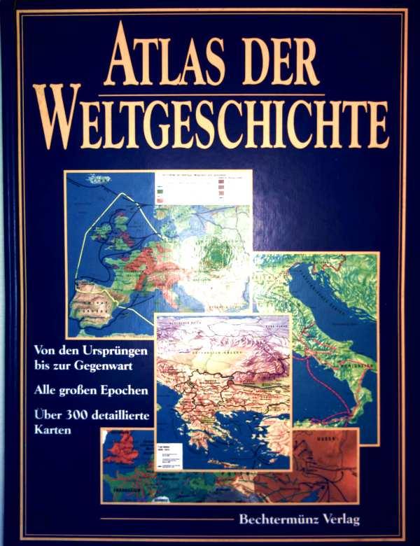 Atlas der Weltgeschichte. [Von den Ursprüngen bis zur Gegenwart. Alle großen Epochen].