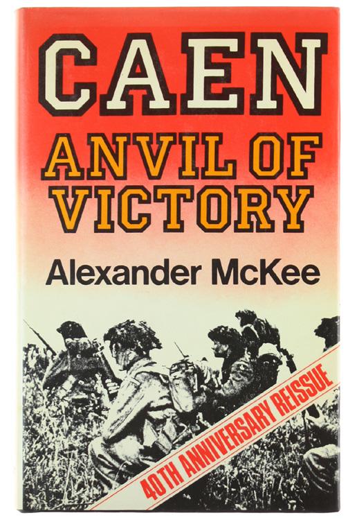 CAEN: ANVIL OF VICTORY.: - Mckee Alexander.