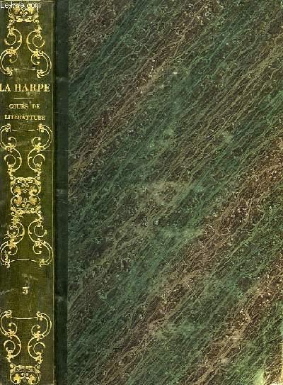 LA HARPE, COURS DE LITTERATURE ANCIENNE ET MODERNE, SUIVI DU TABLEAU DE LA LITTERATURE AU XIXe SIECLE, ET DU TABLEAU DE LA LITTARTURE AU XVIe SIECLE,
