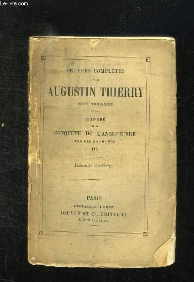 HISTOIRE DE LA CONQUETE DE L ANGLETERRE PAR LES NORMANDS DE SES CAUSES ET DE SES SUITES JUSQU A NOS JOURS. 13em EDITION. TOME 3. - AUGUSTIN THIERRY.