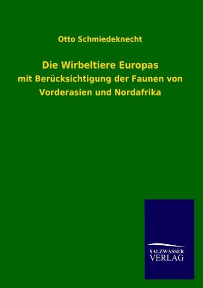 Die Wirbeltiere Europas : mit Berücksichtigung der Faunen von Vorderasien und Nordafrika - Otto Schmiedeknecht
